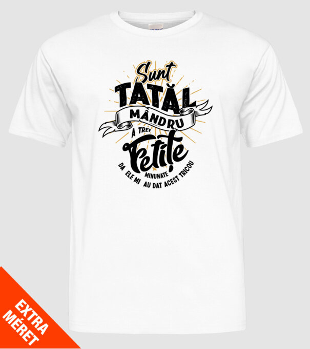 Sunt tatăl mândru a trei fetițe minunate - da, ele mi-au dat acest tricou model alb pe tricou