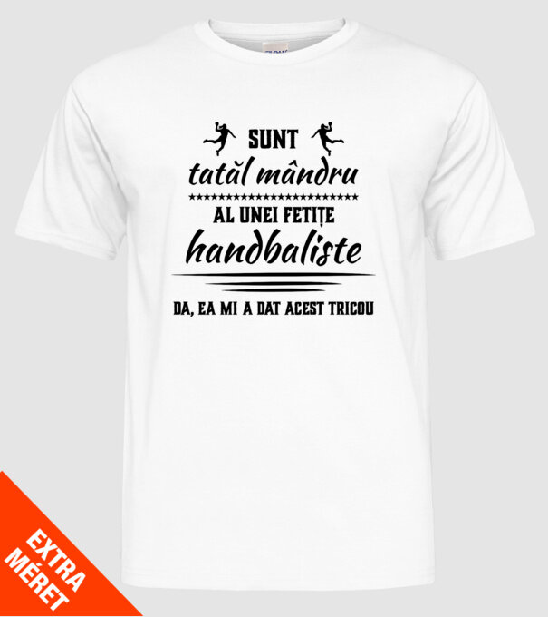 Sunt tatăl mândru al unei fetițe handbaliste - da, ea mi-a dat acest tricou model alb pe tricou
