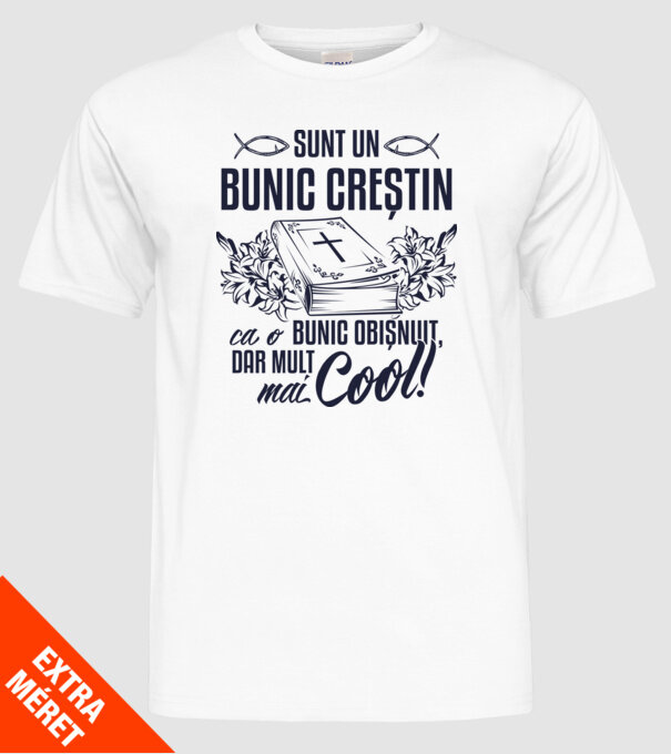 Sunt un bunic creștin, ca un bunic obișnuit, dar mult mai cool! model alb pe tricou