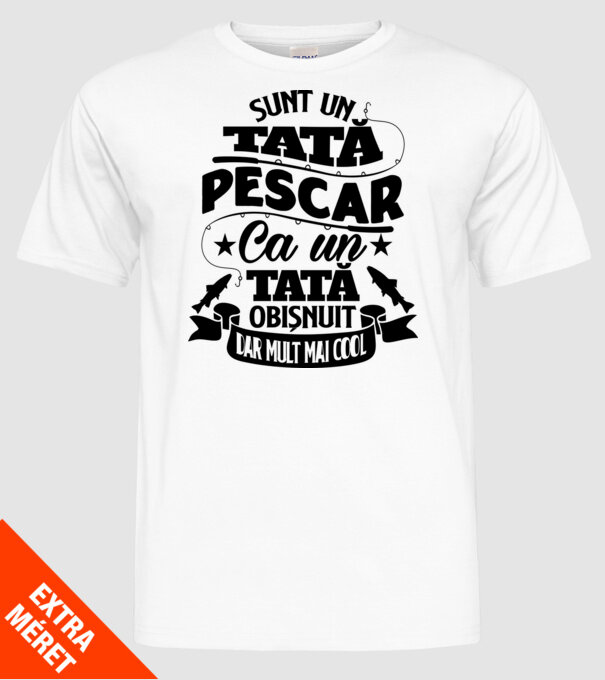 Sunt un tată pescar, ca un tată obișnuit, dar mult mai cool model alb pe tricou