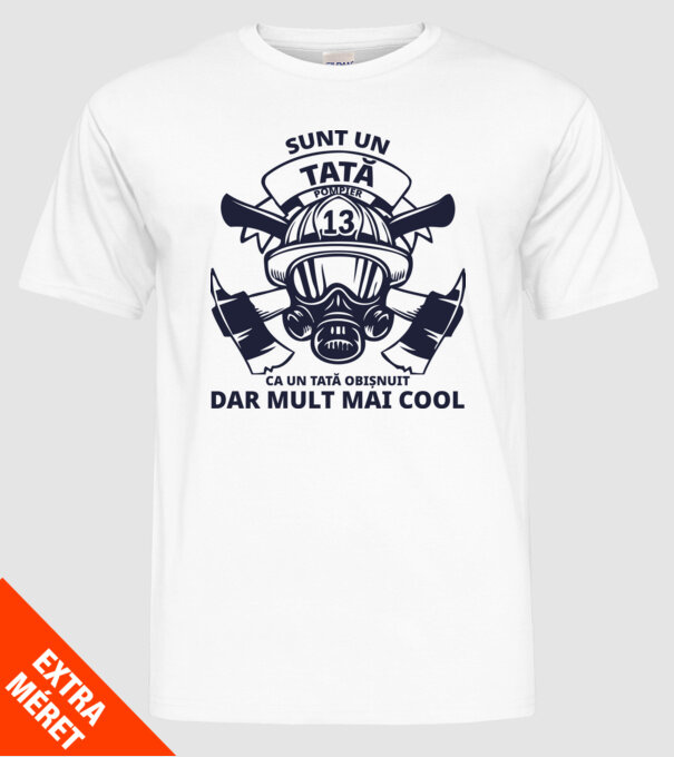 Sunt un tată pompier, ca un tată obișnuit, dar mult mai cool model alb pe tricou