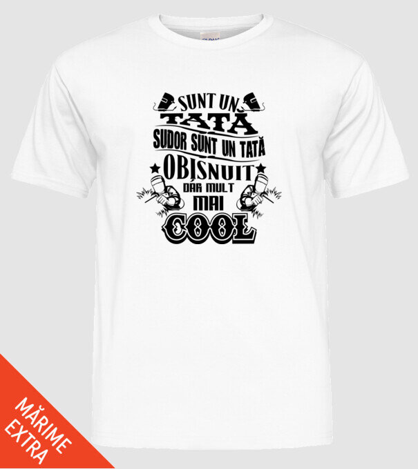 sunt un tată sudor, ca un tată obișnuit, dar mult mai cool model alb pe tricou