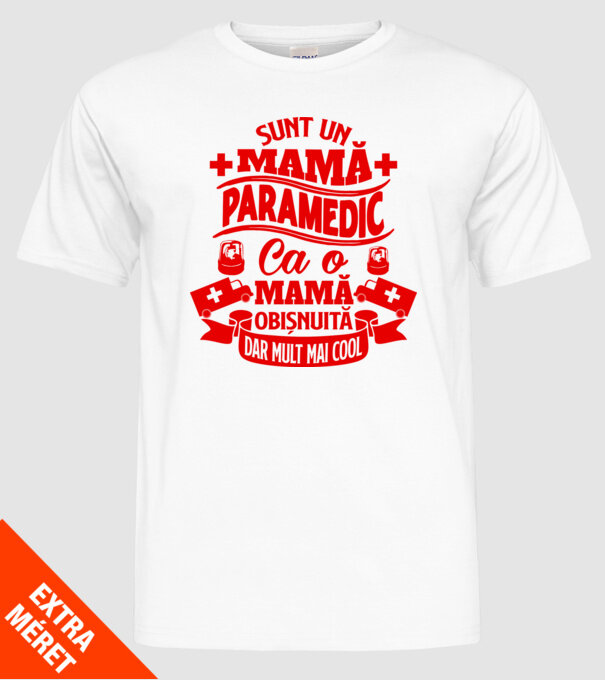 Sunt o mamă paramedic, ca o mamă obișnuită, dar mult mai cool model alb pe tricou