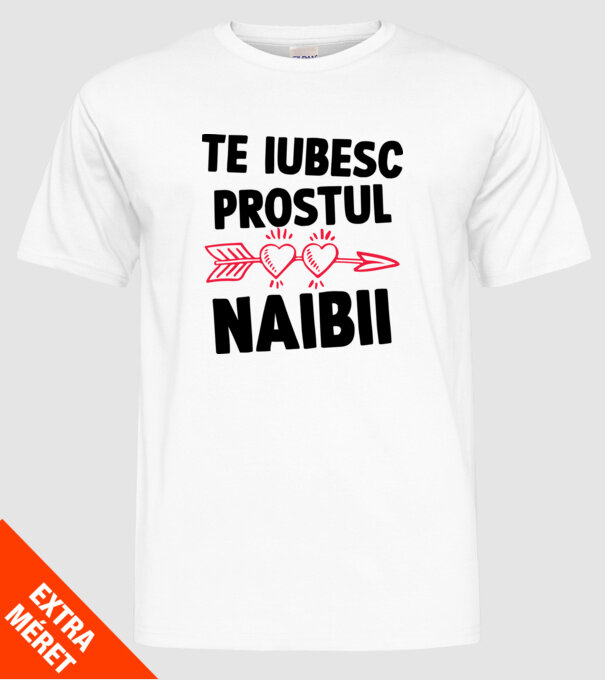 Te iubesc, prostul naibii model alb pe tricou