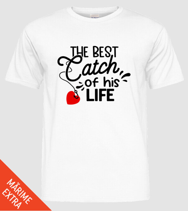 The best catch of his life model alb pe tricou