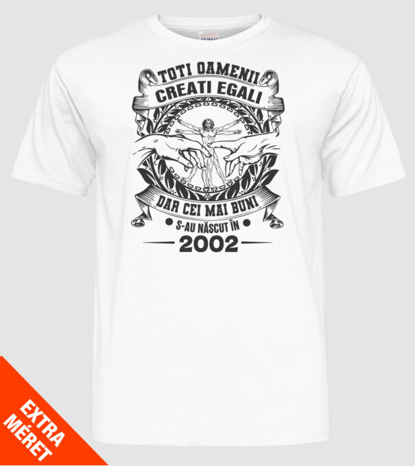 Toți oamenii sunt creați egali, dar cei mai buni s-au născut în 2002 model alb pe tricou
