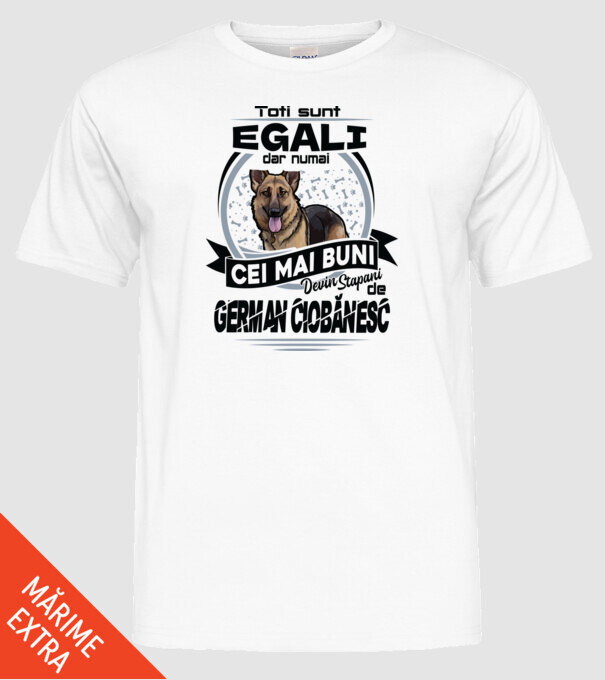 Toți sunt egali, dar numai cei mai buni devin stăpâni de ciobănesc german model alb pe tricou