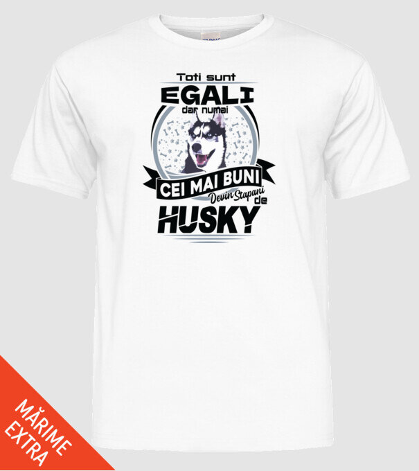 Toți sunt egali, dar numai cei mai buni devin stăpâni de husky model alb pe tricou