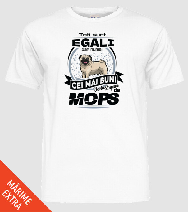 Toți sunt egali, dar numai cei mai buni devin stăpâni de mops 02 model alb pe tricou