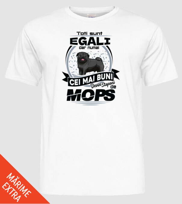 Toți sunt egali, dar numai cei mai buni devin stăpâni de mops model alb pe tricou