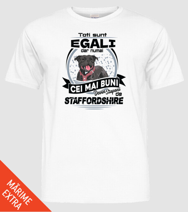 Toți sunt egali, dar numai cei mai buni devin stăpâni de staffordshire model alb pe tricou