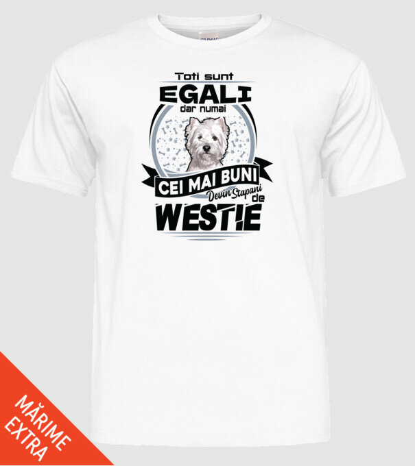 Toți sunt egali, dar numai cei mai buni devin stăpâni de westie model alb pe tricou