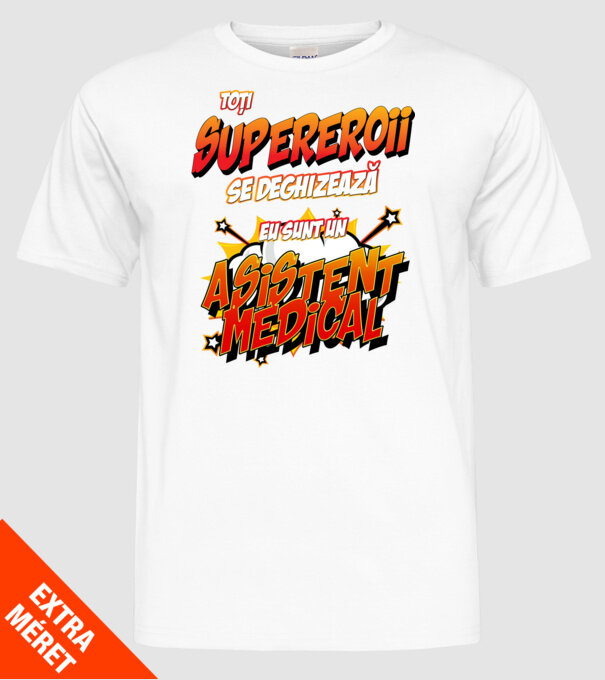 toți supereroii se deghizează, eu sunt un asistent medical/ o asistentă medicală model alb pe tricou