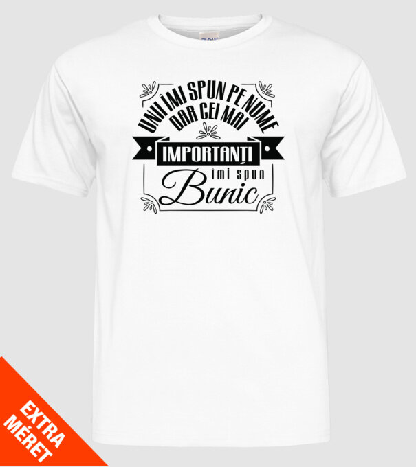 Unii îmi spun pe nume, dar cei mai importanți îmi spun bunic model alb pe tricou