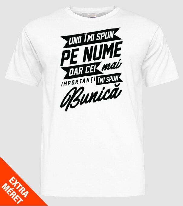 Unii îmi spun pe nume, dar cei mai importanți îmi spun bunică model alb pe tricou