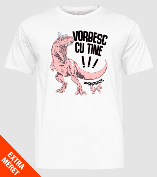 Vorbesc cu tine! #mamasaurus model alb pe tricou