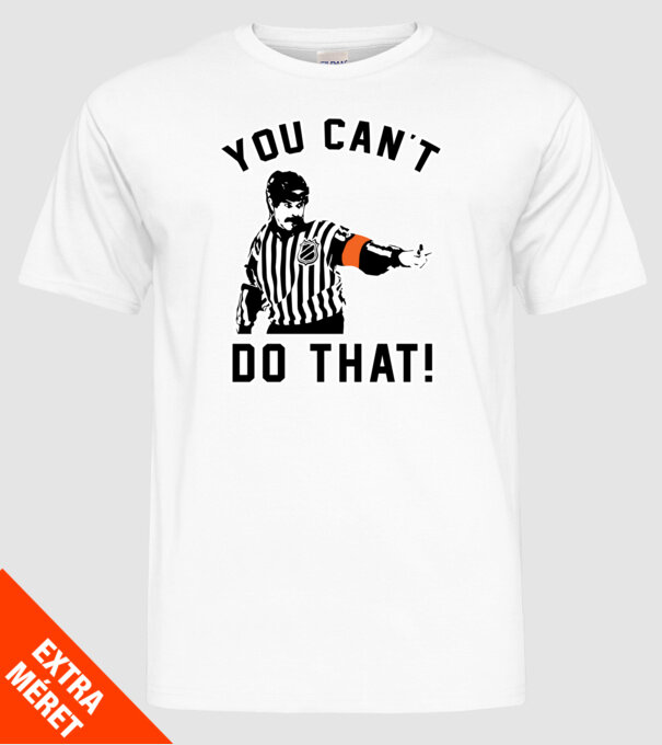 'You can''t do that!' model alb pe tricou