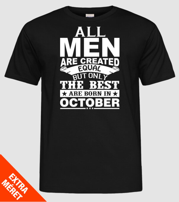 All men are created equal but only the best are born in october model negru pe tricou
