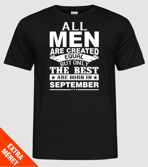 All men are created equal but only the best are born in september model negru pe tricou