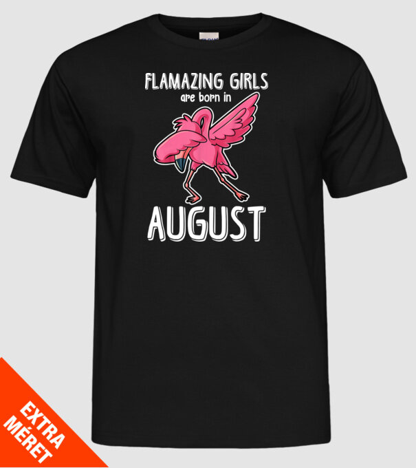 Flamazing girls are born in august model negru pe tricou