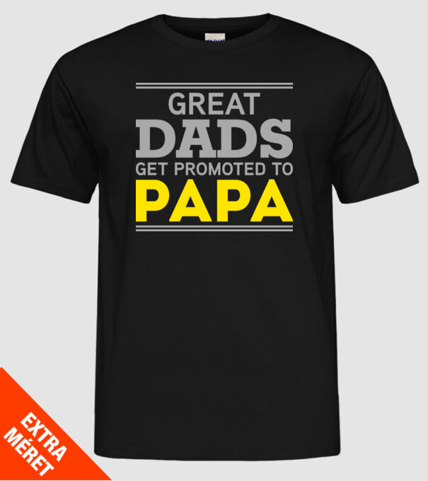 Great dads get promoted to papa model negru pe tricou