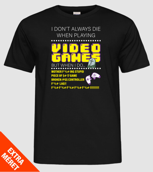 I don't always die when playing video games model negru pe tricou