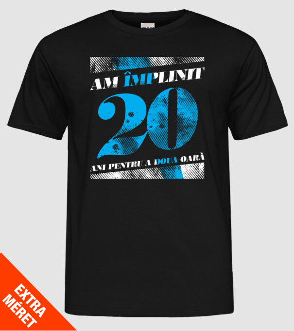 Am împlinit 20 ani pentru a doua oară model negru pe tricou