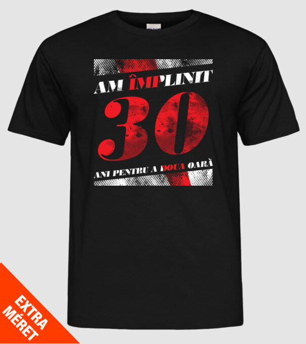 Am împlinit 30 ani pentru a doua oară model negru pe tricou