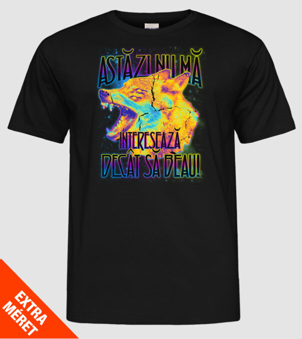 astăzi nu mă interesează decât să beau! model negru pe tricou