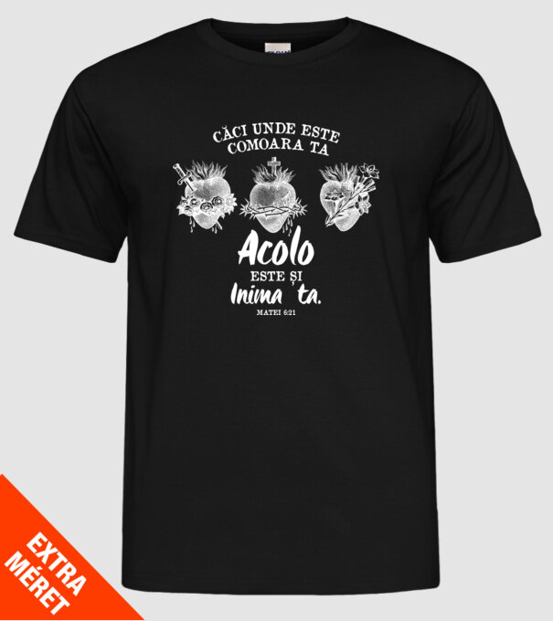Căci unde este comoara ta, acolo este și inima ta. Matei 6:21 model negru pe tricou
