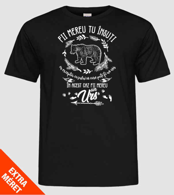 fii mereu tu însuți, cu excepția cazului în care poți fi un urs, în acest caz fii mereu un urs! model negru pe tricou