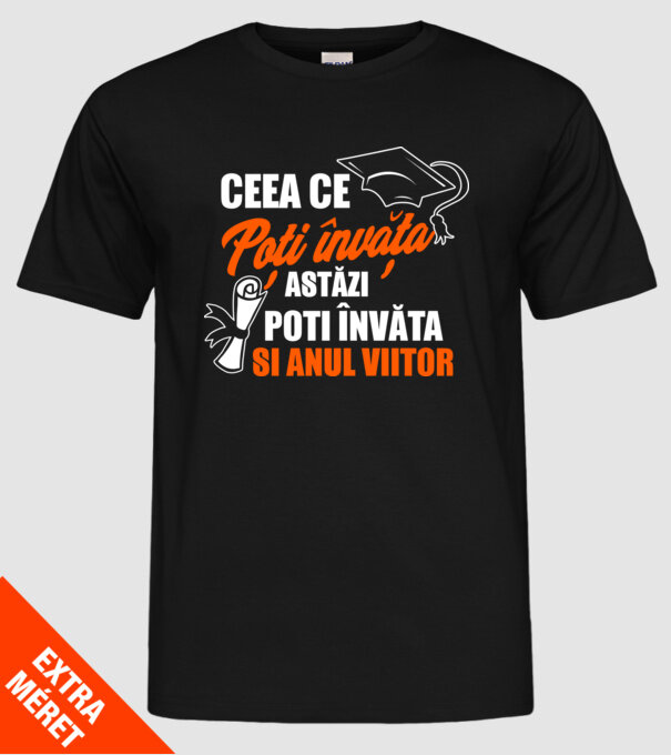 ceea ce poți învăța astăzi, poți învăța și anul viitor model negru pe tricou
