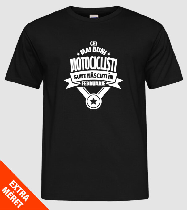 Cei mai buni motocicliști sunt născuți în februarie model negru pe tricou