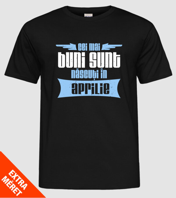 Cei mai buni sunt născuți în aprilie model negru pe tricou