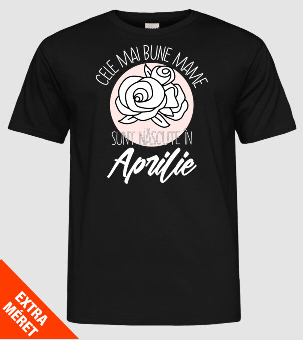 Cele mai bune mame sunt născute în Aprilie model negru pe tricou