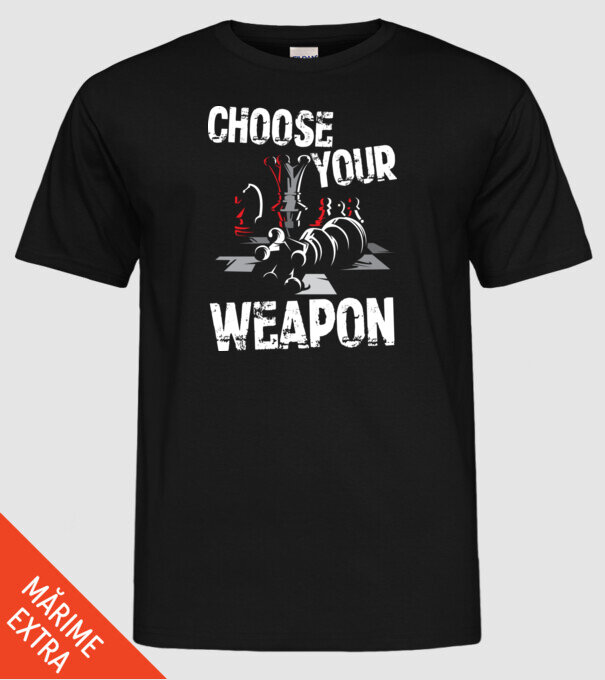 CHOOSE YOUR WEAPON model negru pe tricou