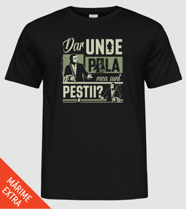 Dar unde p la mea sunt peștii model negru pe tricou