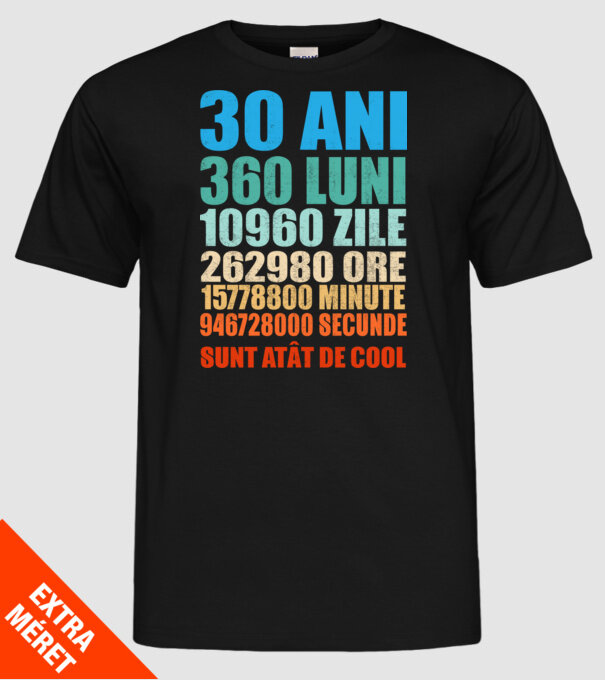 De 30 ani - luni - zile - ore - minute - secunde - sunt atât de cool model negru pe tricou