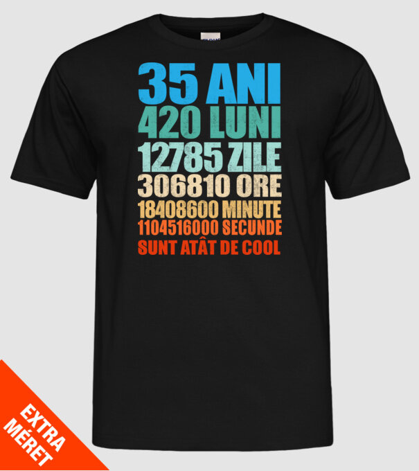 De 35 ani - luni - zile - ore - minute - secunde - sunt atât de cool model negru pe tricou