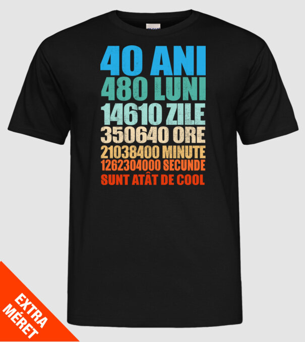 De 40 ani - luni - zile - ore - minute - secunde - sunt atât de cool model negru pe tricou