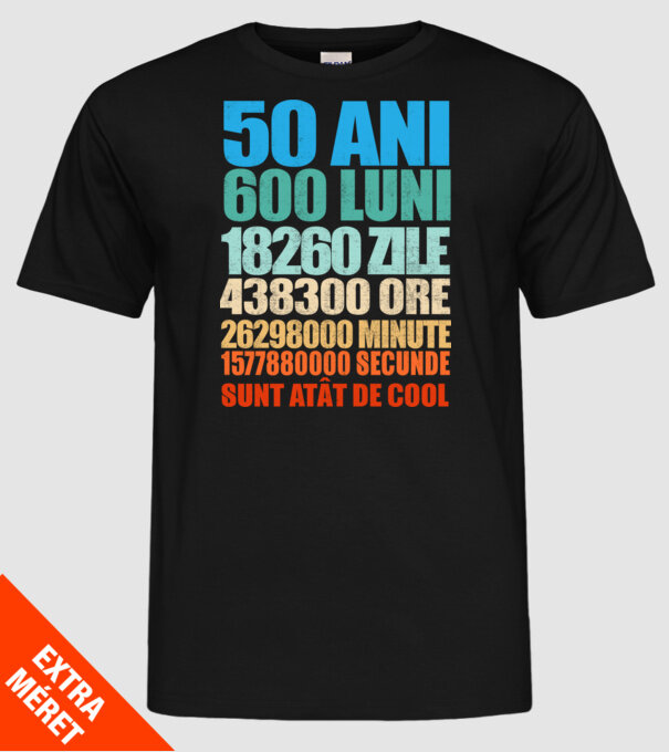 De 50 ani - luni - zile - ore - minute - secunde - sunt atât de cool model negru pe tricou
