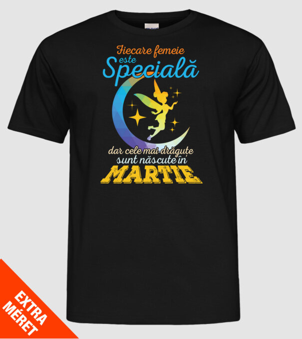 Fiecare femeie este specială, dar cele mai drăguțe sunt născute în martie model negru pe tricou