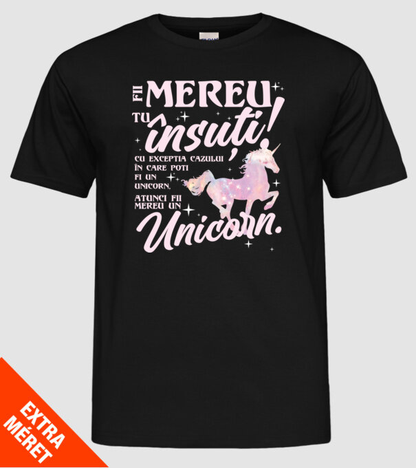 fii mereu tu însuți! cu excepția cazului în care poți fi un unicorn, atunci fii mereu un unicorn. model negru pe tricou