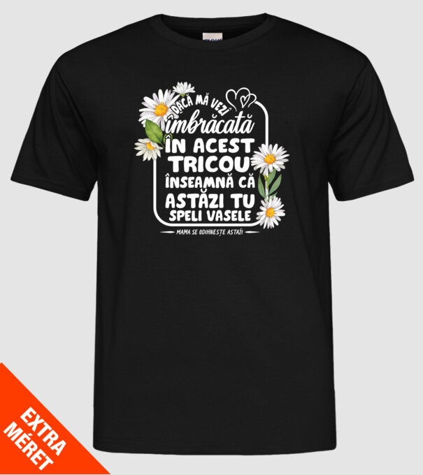 Dacă o vezi îmbrăcată în acest tricou, înseamnă că astăzi tu speli vasele. Mama se odihnește astăzi. model negru pe tricou
