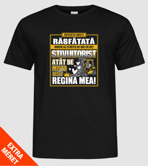 Nevastă-mea e răsfățată, nimeni altcineva nu are un soț stivuitorist atât de mișto decât regina mea - D8678046-01 model negru pe tricou