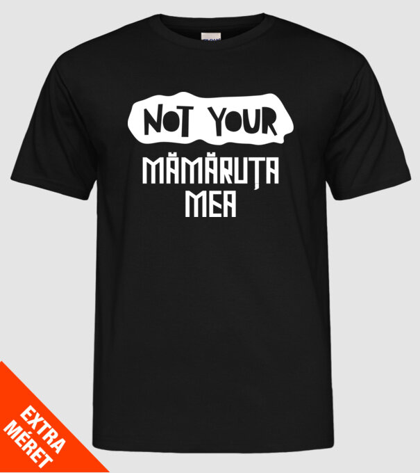 not your ... mămăruța mea model negru pe tricou
