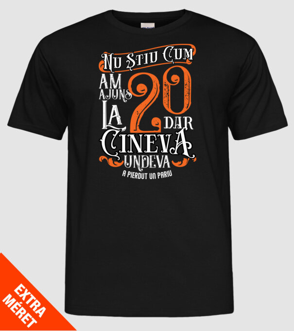 Nu știu cum am ajuns la 20, dar cineva, undeva, a pierdut un pariu model negru pe tricou