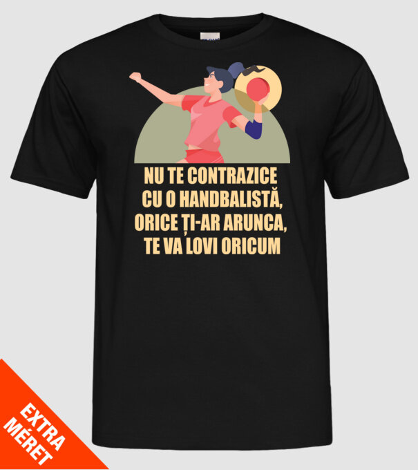 nu te contrazice cu o handbalistă, orice ți-ar arunca, te va lovi oricum model negru pe tricou