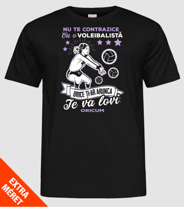 Nu te contrazice cu o voleibalistă, orice ți-ar arunca, te va lovi oricum model negru pe tricou