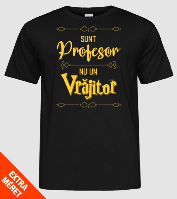 Sunt profesor, nu un vrăjitor model negru pe tricou